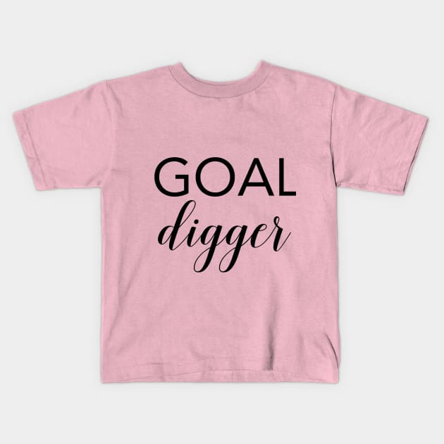 Goal Digger - Motivational Quote Kids T-Shirt by marktwain7